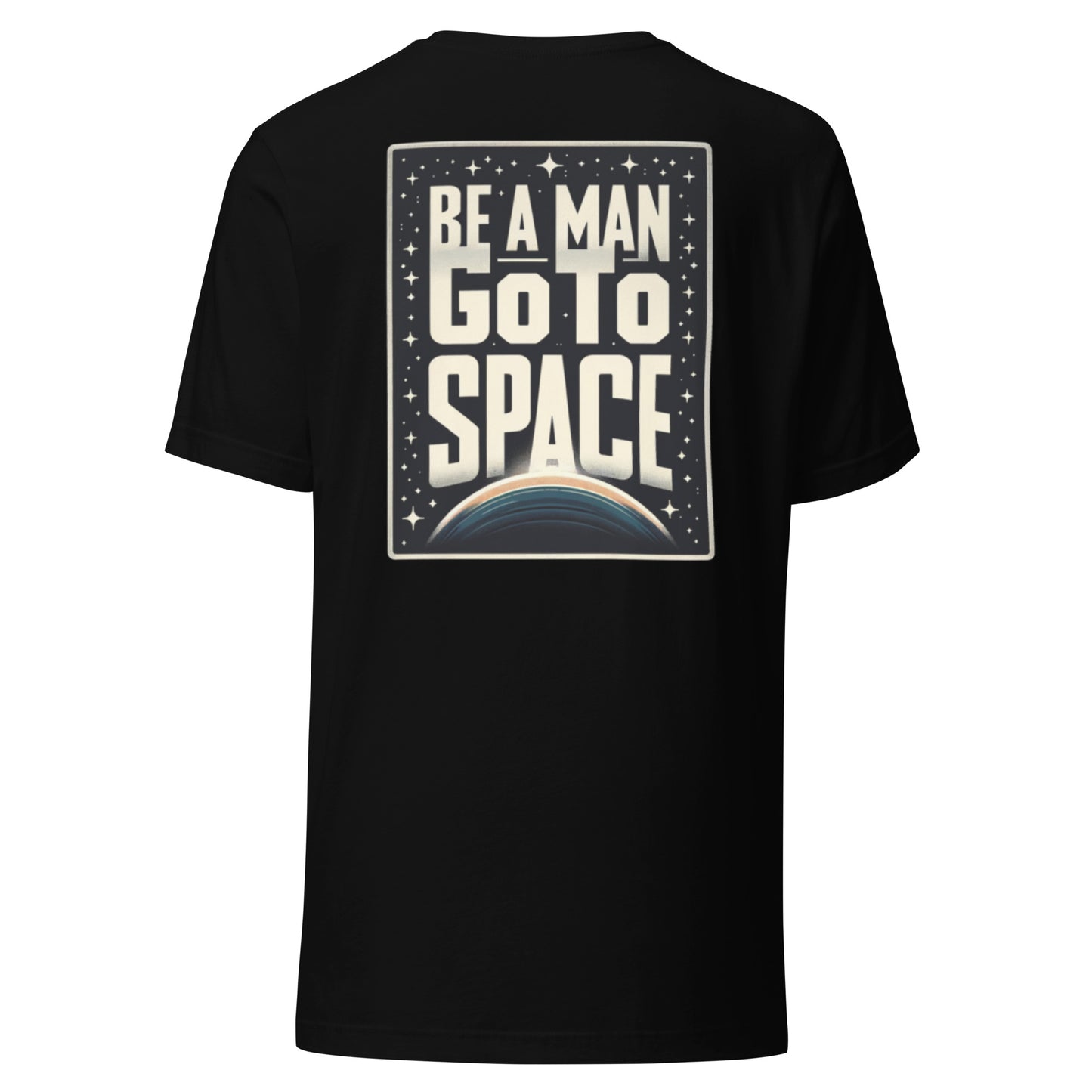 Be A Man Go To Space Tee