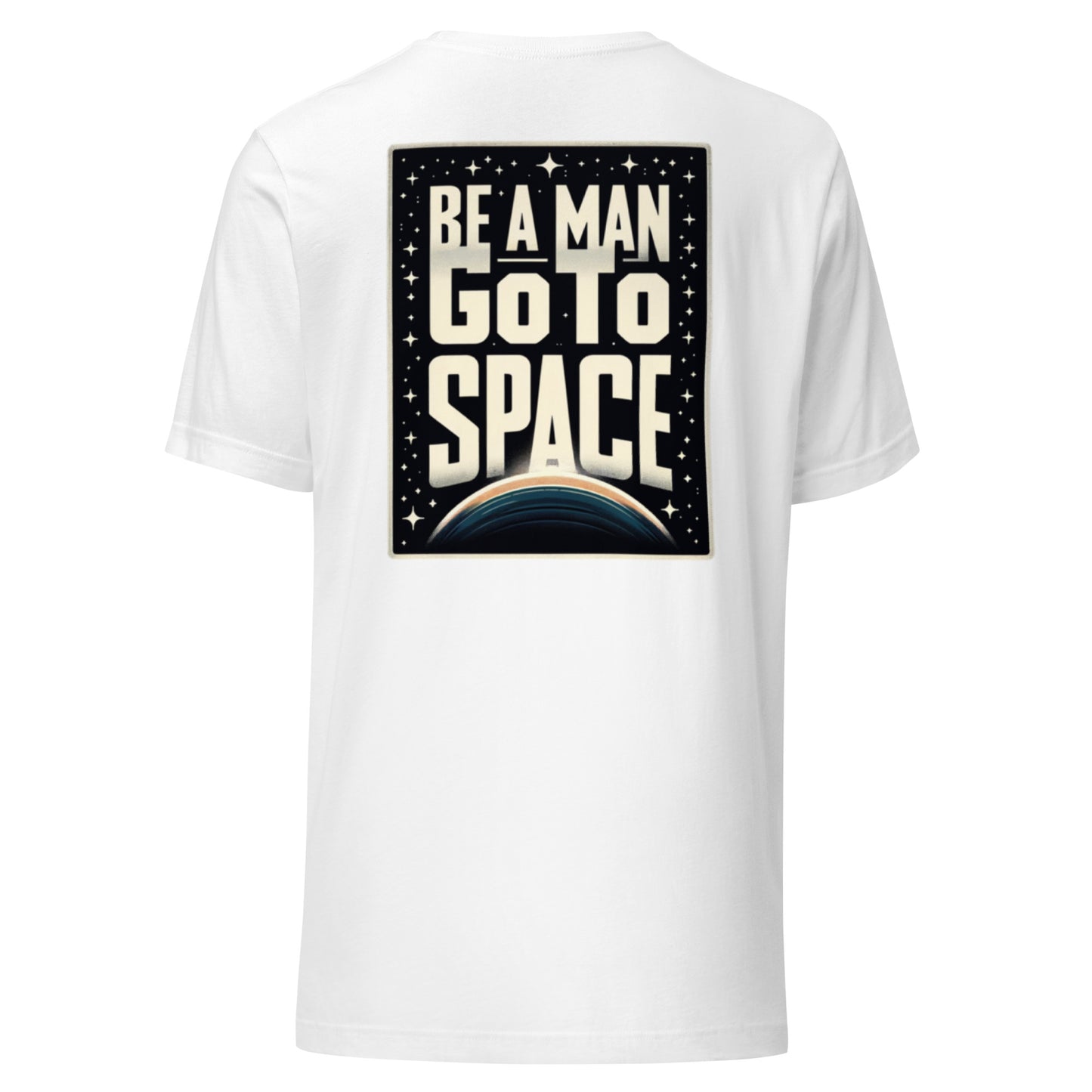 Be A Man Go To Space Tee